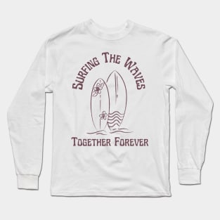 Surfing the waves Together Forever for Couples and Lovers of the Surf Long Sleeve T-Shirt